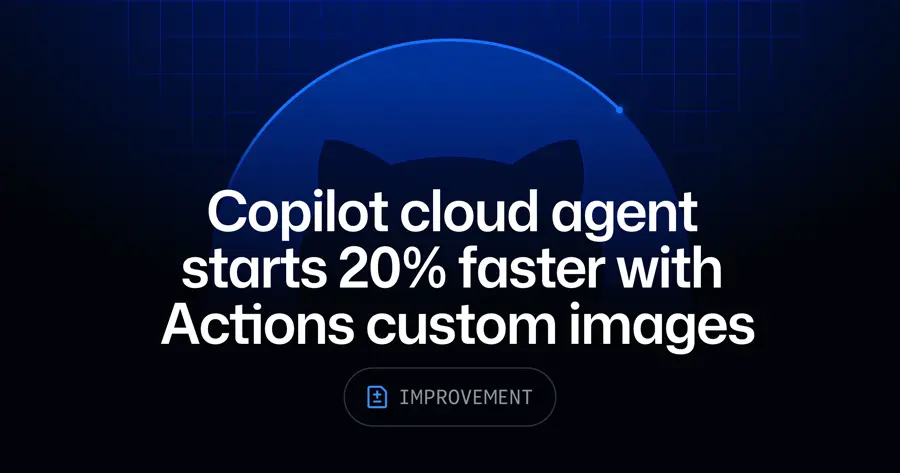 GitHub ActionsカスタムイメージによるCopilotクラウドエージェントの高速化を示すヘッダー画像